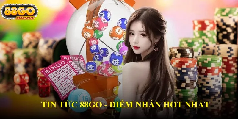 Tin tức game 88GO - Thế Giới Cá Cược Đỉnh Cao Hôm Nay